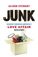 Junk: Săpături prin dragostea Americii pentru lucruri - Junk: Digging Through America's Love Affair with Stuff