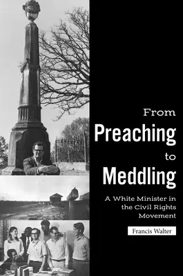 From Preaching to Meddling: Un ministru alb în mișcarea pentru drepturile civile - From Preaching to Meddling: A White Minister in the Civil Rights Movement