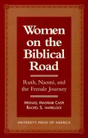 Femei pe drumul biblic: Ruth, Naomi și călătoria feminină - Women on the Biblical Road: Ruth, Naomi, and the Female Journey