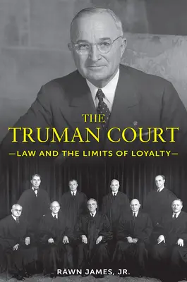 Curtea Truman: Legea și limitele loialității - The Truman Court: Law and the Limits of Loyalty