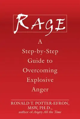 Furia: Un ghid pas cu pas pentru depășirea furiei explozive - Rage: A Step-By-Step Guide to Overcoming Explosive Anger