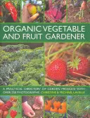 Organic Vegetable and Fruit Gardener - a Practical Directory of Garden Produce cu peste 250 de fotografii - Organic Vegetable and Fruit Gardener - a Practical Directory of Garden Produce with Over 250 Photographs