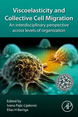 Viscoelasticitatea și migrația celulară colectivă: O perspectivă interdisciplinară la toate nivelurile de organizare - Viscoelasticity and Collective Cell Migration: An Interdisciplinary Perspective Across Levels of Organization
