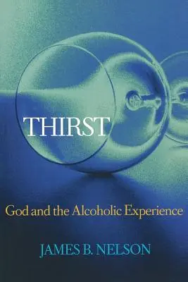 Thirst: Dumnezeu și experiența alcoolicului - Thirst: God and the Alcoholic Experience