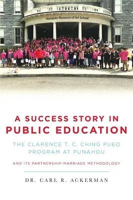 O poveste de succes în învățământul public: Programul Clarence T. C. Ching PUEO de la Punahou și metodologia sa de parteneriat-căsătorie - A Success Story in Public Education: The Clarence T. C. Ching PUEO Program at Punahou and Its Partnership-Marriage Methodology