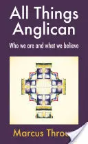 Toate lucrurile anglicane: Cine suntem și în ce credem - All Things Anglican: Who We Are and What We Believe
