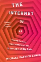 Internetul nostru: Să știm mai multe și să înțelegem mai puțin în era Big Data - The Internet of Us: Knowing More and Understanding Less in the Age of Big Data