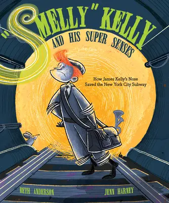 Smelly Kelly și super-simțurile sale: Cum a salvat nasul lui James Kelly metroul din New York - Smelly Kelly and His Super Senses: How James Kelly's Nose Saved the New York City Subway