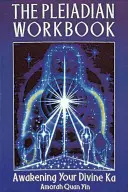 Cartea de lucru pleiadiană: Trezirea Ka-ului tău divin - The Pleiadian Workbook: Awakening Your Divine Ka