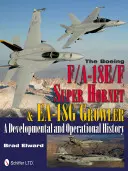 Boeing F/A-18e/F Super Hornet & Ea-18g Growler: O istorie operațională și de dezvoltare - The Boeing F/A-18e/F Super Hornet & Ea-18g Growler: A Developmental and Operational History