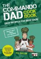 Commando Dad: Cartea de bucate - Rețete ușoare pentru tații ocupați - Commando Dad: The Cookbook - Easy Recipes for Busy Dads