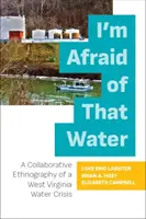 Mi-e frică de apa aia: A Collaborative Ethnography of a West Virginia Water Crisis - I'm Afraid of That Water: A Collaborative Ethnography of a West Virginia Water Crisis