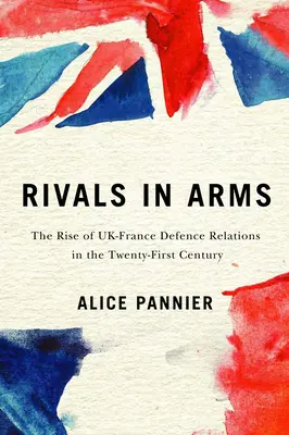 Rivals in Arms, 10: The Rise of Uk-France Defence Relations in the Twenty-First Century