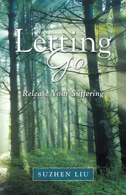 Letting Go: Eliberează-te de suferință - Letting Go: Release Your Suffering