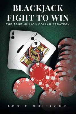 Lupta la blackjack pentru a câștiga: Adevărata strategie de milioane de dolari - Blackjack Fight to Win: The True Million-Dollar Strategy