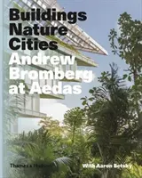 Andrew Bromberg la Aedas: Clădiri, natură, orașe - Andrew Bromberg at Aedas: Buildings, Nature, Cities