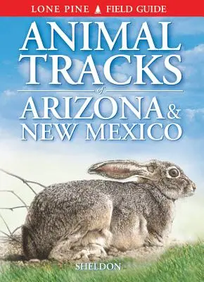 Urmele animalelor din Arizona și New Mexico - Animal Tracks of Arizona & New Mexico