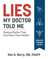 Minciunile pe care mi le-a spus medicul meu, ediția a doua: Mituri medicale care vă pot afecta sănătatea - Lies My Doctor Told Me Second Edition: Medical Myths That Can Harm Your Health