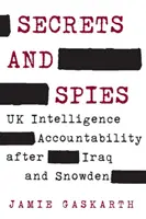 Secrete și spioni: Răspunderea serviciilor de informații britanice după Irak și Snowden - Secrets and Spies: UK Intelligence Accountability After Iraq and Snowden