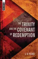 Trinitatea și legământul răscumpărării (The Trinity and the Covenant of Redemption) - The Trinity and the Covenant of Redemption