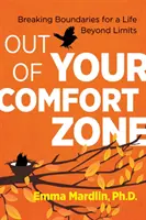 Din zona ta de confort: Ruperea limitelor pentru o viață dincolo de limite - Out of Your Comfort Zone: Breaking Boundaries for a Life Beyond Limits