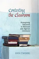 Contesting the Classroom: Reimaginarea educației în literaturile marocană și algeriană - Contesting the Classroom: Reimagining Education in Moroccan and Algerian Literatures