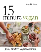 15 Minute Vegan: Gătire vegană rapidă și modernă - 15 Minute Vegan: Fast, Modern Vegan Cooking