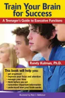 Antrenează-ți creierul pentru succes: Ghidul unui adolescent pentru funcțiile executive - Train Your Brain for Success: A Teenager's Guide to Executive Functions