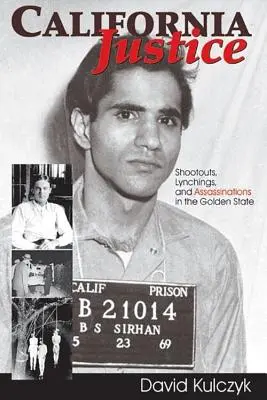 California Justice: Împușcături, linșări și asasinate în statul de aur - California Justice: Shootouts, Lynchings and Assassinations in the Golden State