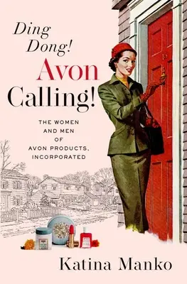 Ding Dong! Avon Calling!: Femeile și bărbații de la Avon Products, Incorporated - Ding Dong! Avon Calling!: The Women and Men of Avon Products, Incorporated