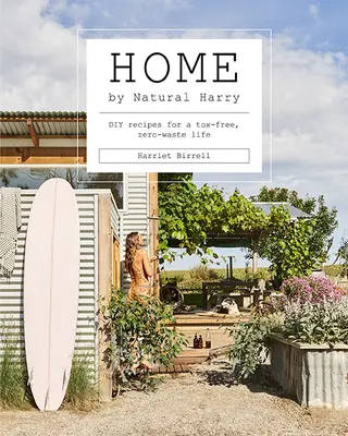 Home by Natural Harry: Rețete DIY pentru o viață fără toxine și fără deșeuri - Home by Natural Harry: DIY Recipes for a Tox-Free, Zero-Waste Life