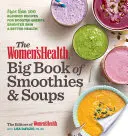 The Women's Health Big Book of Smoothies & Soups: More Than 100 Blended Recipes for Boosted Energy, Brighter Skin & Better Health (Mai mult de 100 de rețete amestecate pentru energie sporită, piele mai strălucitoare și sănătate mai bună) - The Women's Health Big Book of Smoothies & Soups: More Than 100 Blended Recipes for Boosted Energy, Brighter Skin & Better Health