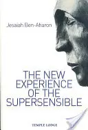 Noua experiență a suprasensibilului: Drama cunoașterii antroposofice a timpului nostru (Ben-Aharon Yeshayahu (Jesaiah)) - The New Experience of the Supersensible: The Anthroposophical Knowledge Drama of Our Time (Ben-Aharon Yeshayahu (Jesaiah))