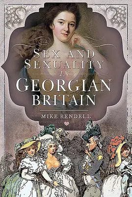 Sex și sexualitate în Marea Britanie georgiană - Sex and Sexuality in Georgian Britain