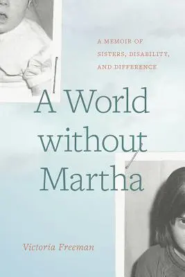 O lume fără Martha: Memorii despre surori, dizabilități și diferențe (A World Without Martha: A Memoir of Sisters, Disability, and Difference) - A World Without Martha: A Memoir of Sisters, Disability, and Difference