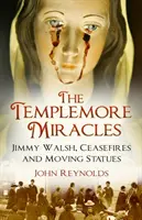 Miracolele Templemore: Jimmy Walsh, încetarea focului și statui în mișcare - The Templemore Miracles: Jimmy Walsh, Ceasefires and Moving Statues