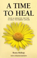 Timpul vindecării - învățarea întregului corp pentru a învinge cancerul incurabil - Time to Heal - Teaching the Whole Body to Beat Incurable Cancer