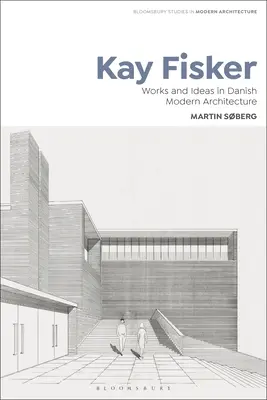 Kay Fisker: Lucrări și idei în arhitectura modernă daneză - Kay Fisker: Works and Ideas in Danish Modern Architecture