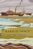 Harold Innis și Nordul - Aprecieri și contestații - Harold Innis and the North - Appraisals and Contestations