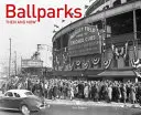Ballparks atunci și acum - Ballparks Then and Now