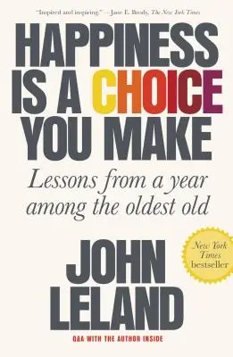Fericirea este o alegere pe care o faci: Lecții de la un an printre cei mai bătrâni - Happiness Is a Choice You Make: Lessons from a Year Among the Oldest Old