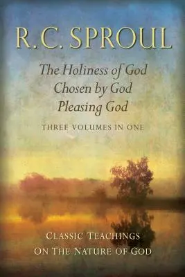 Învățături clasice despre natura lui Dumnezeu: Sfințenia lui Dumnezeu; Ales de Dumnezeu; Plăcerea lui Dumnezeu_trei volume într-unul singur - Classic Teachings on the Nature of God: The Holiness of God; Chosen by God; Pleasing God_three Volumes in One