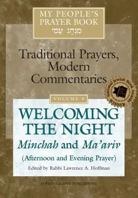Cartea de rugăciuni a poporului meu Vol. 9: Întâmpinarea nopții - Minchah și Ma'ariv (Rugăciunea de după-amiază și de seară) - My People's Prayer Book Vol 9: Welcoming the Night--Minchah and Ma'ariv (Afternoon and Evening Prayer)