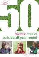 50 de idei fantastice pentru activități în aer liber pe tot parcursul anului - 50 Fantastic Ideas for Outside All Year Round