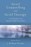 Consilierea și terapia durerii: A Handbook for the Mental Health Practitioner, Ediția a patra - Grief Counselling and Grief Therapy: A Handbook for the Mental Health Practitioner, Fourth Edition