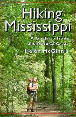 Hiking Mississippi: Un ghid pentru trasee și zone naturale - Hiking Mississippi: A Guide to Trails and Natural Areas