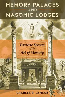 Palate ale memoriei și loji masonice: Secretele ezoterice ale artei memoriei - Memory Palaces and Masonic Lodges: Esoteric Secrets of the Art of Memory