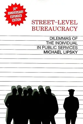 Birocrația la nivel de stradă, ediția a 30-a aniversară: Dilemele individului în serviciul public - Street-Level Bureaucracy, 30th Anniversary Edition: Dilemmas of the Individual in Public Service
