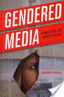 Gendered Media: Femei, bărbați și politici identitare - Gendered Media: Women, Men, and Identity Politics