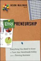 Etsy-Preneurship: Tot ce trebuie să știți pentru a vă transforma hobby-ul handmade într-o afacere prosperă - Etsy-Preneurship: Everything You Need to Know to Turn Your Handmade Hobby Into a Thriving Business